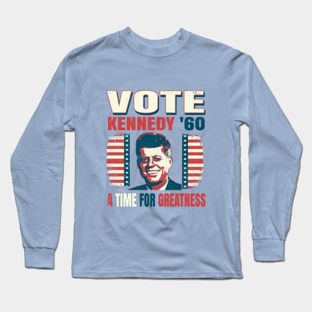 Vintage Style Election Campaign Voting Poster John F. Kennedy 1960 "A Time For Greatness" Long Sleeve T-Shirt by The 1776 Collection 